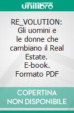 RE_VOLUTION: Gli uomini e le donne che cambiano il Real Estate. E-book. Formato PDF ebook