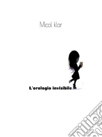 L'orologio invisibile. E-book. Formato EPUB ebook