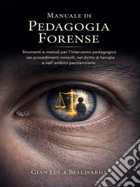 Manuale di Pedagogia Forense Strumenti e metodi per l’intervento pedagogico nei procedimenti minorili, nel diritto di famiglia e nell’ambito penitenziario. E-book. Formato EPUB ebook
