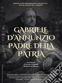 Antologia Gabriele d'Annunzio Padre della Patria. E-book. Formato EPUB ebook