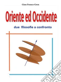 Oriente ed Occidente due filosofie a confronto. E-book. Formato EPUB ebook