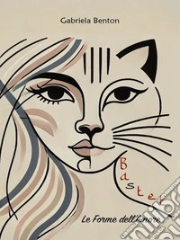 BASTET Le Forme dell'Amore. E-book. Formato EPUB ebook