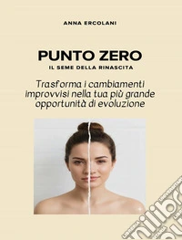 PUNTO ZERO - Il seme della rinascita. E-book. Formato PDF ebook