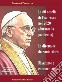 Le 60 omelie di Francesco nel 2020 (durante la pandemia) in diretta-tv da Santa Marta. E-book. Formato EPUB ebook
