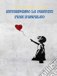Attraverso le pareti - Fiori d'asfalto. E-book. Formato EPUB ebook
