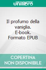 Il profumo della vaniglia. E-book. Formato EPUB ebook