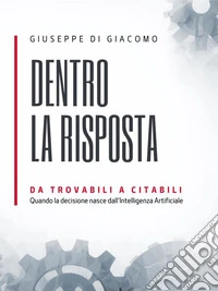 Dentro la risposta. Da trovabili a citabili nell’era dell’intelligenza artificiale. E-book. Formato EPUB ebook