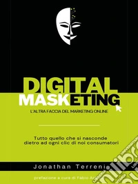 Digital Masketing - L'altra faccia del marketing online. E-book. Formato EPUB ebook