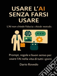 Usare l'AI senza farsi usare. E-book. Formato EPUB ebook