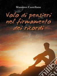 Volo di pensieri nel firmamento dei ricordiL'impossibile storia di Vita e di Futura. E-book. Formato EPUB ebook