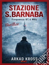 STAZIONE S. BARNABA - Frequenza 87,4 MHz. E-book. Formato EPUB ebook