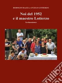 Noi del 1952 e il maestro Lotierzo. E-book. Formato EPUB ebook