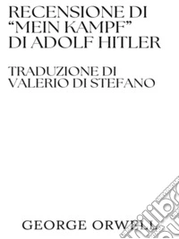 Recensione di "Mein Kampf" di Adolf Hitler (Traduzione di Valerio Di Stefano). E-book. Formato EPUB ebook