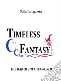 Timeless Fantasy I - The War of the Overworld. E-book. Formato EPUB ebook