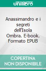 Anassimandro e i segreti dell'Isola Ombra. E-book. Formato EPUB ebook