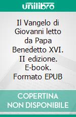 Il Vangelo di Giovanni letto da Papa Benedetto XVI. II edizione. E-book. Formato EPUB ebook