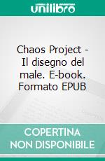 Chaos Project - Il disegno del male. E-book. Formato EPUB ebook
