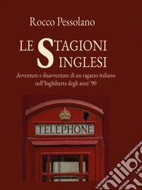 Le stagioni inglesi, avventure e disavventure di un ragazzo italiano nell’Inghilterra degli anni 90. E-book. Formato EPUB ebook