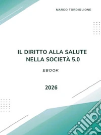Il diritto alla salute nella società 5.0.. E-book. Formato PDF ebook