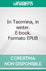 In Taormina, in winter. E-book. Formato EPUB ebook