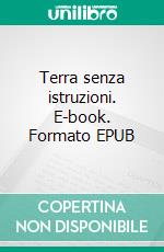 Terra senza istruzioni. E-book. Formato EPUB ebook