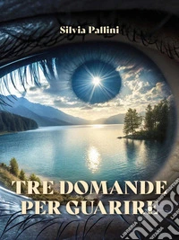 Tre domande per guarire. E-book. Formato EPUB ebook