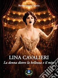 Lina Cavalieri. La donna dietro la bellezza e il mito. E-book. Formato EPUB ebook