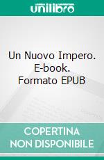 Un Nuovo Impero. E-book. Formato EPUB ebook