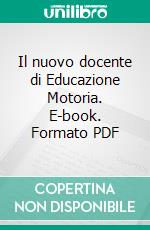 Il nuovo docente di Educazione Motoria. E-book. Formato PDF ebook