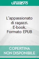 L'appassionato di ragazzi. E-book. Formato EPUB ebook