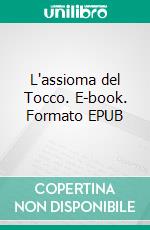 L'assioma del Tocco. E-book. Formato EPUB ebook