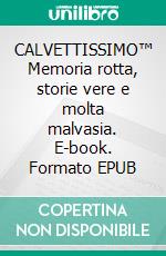 CALVETTISSIMO™ Memoria rotta, storie vere e molta malvasia. E-book. Formato EPUB ebook