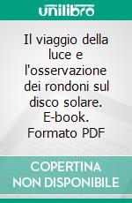 Il viaggio della luce e l'osservazione dei rondoni sul disco solare. E-book. Formato PDF ebook