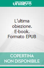 L’ultima obiezione. E-book. Formato EPUB ebook
