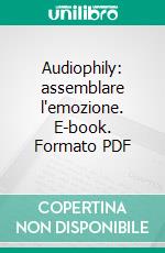 Audiophily: assemblare l'emozione. E-book. Formato PDF ebook