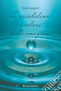 L’arcobaleno: i colori delle emozioni. E-book. Formato EPUB ebook