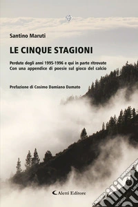 Le cinque stagioni - Perdute degli anni 1995-1996 e qui ritrovateCon una appendice di poesie sul gioco del calcio. E-book. Formato EPUB ebook