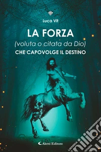 La forza (voluta o citata da dio) che capovolge il destino. E-book. Formato EPUB ebook