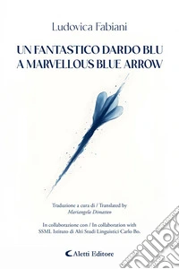 Un fantastico dardo blu -  A marvellous blue arrow. E-book. Formato EPUB ebook