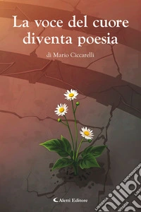 La voce del cuore diventa poesia. E-book. Formato EPUB ebook