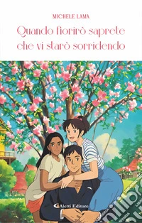 Quando fiorirò saprete che vi starò sorridendo. E-book. Formato EPUB ebook