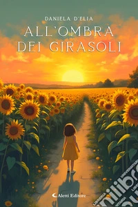 All'ombra dei girasoli. E-book. Formato EPUB ebook