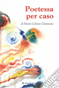 Poetessa per caso. E-book. Formato EPUB ebook