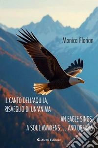 Il canto dell'aquila, risveglio di un'anima - An eagle sings, a soul awakens… and dreams. E-book. Formato EPUB ebook