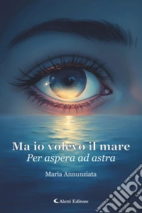 Ma io volevo il marePer aspera ad astra. E-book. Formato EPUB ebook