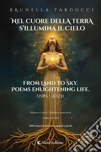 Nel cuore della Terra s’illumina il Cielo - From Land to Sky Poems enlightening life. E-book. Formato EPUB ebook