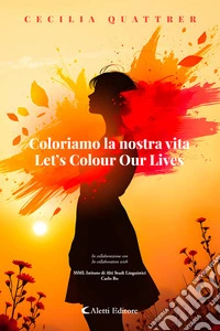 Coloriamo la nostra vita - Let’s Colour Our Lives. E-book. Formato EPUB ebook