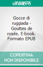 Gocce di ruggiada - Gouttes de rosée. E-book. Formato EPUB ebook