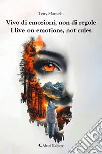 Vivo di emozioni, non di regole - I live on emotions, not rules. E-book. Formato EPUB ebook