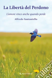 La Libertà del PerdonoL’amore vince anche quando perde. E-book. Formato EPUB ebook